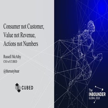 Consumer Not Customer, Value Not Revenue, Actions Not Numbers