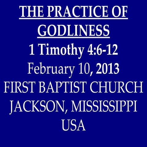 02 February 10, 2013, 1 Timothy 4;6-12, The Practice Of Godliness