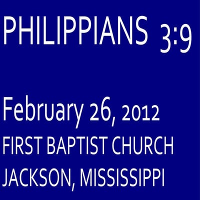 02 February 26, 2012 Philippians, Chapter 3 Verse 9