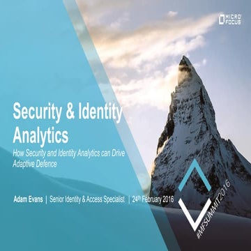#MFSummit2016 Secure: How Security and Identity Analytics can Drive Adaptive ...