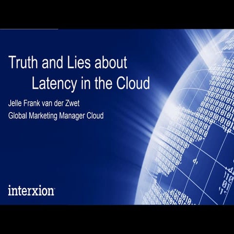 Truth and Lies about Latency in the Cloud, Jelle Frank v.d. Zwet, Interxion