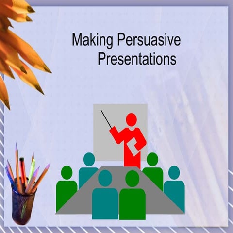 Making Persuasive Presentations