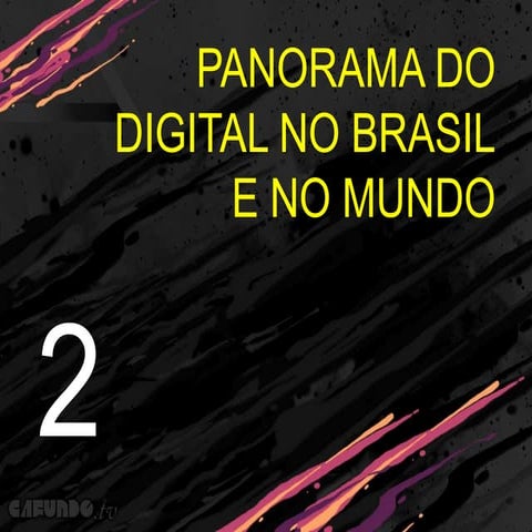 Ativação Digital de Marcas - 02 Panorama do digital no Brasil e no Mundo
