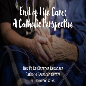 Rev Fr Dr Clarence Devadass  - End of Life Care - A Catholic Perspective