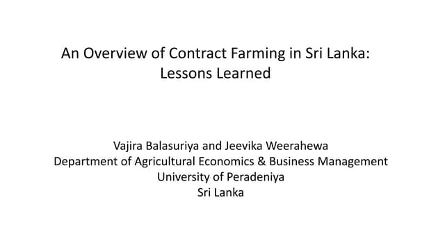  IFPRI - Workshop on Best Practices in Contract Farming: Challenges and Opportunities in Nepal - An Overview of Contract Farming in Sri Lanka: Lessons Learned - Vajira Balasuriya