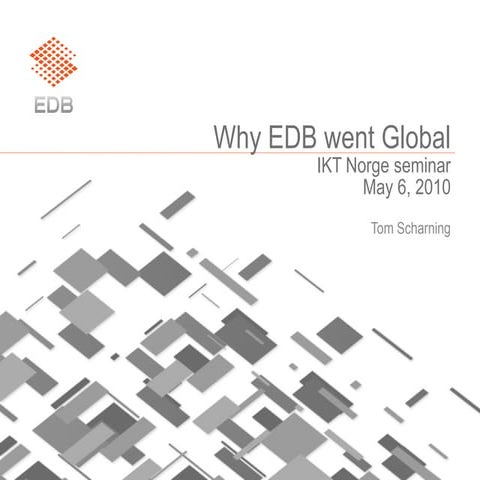 ”Why EDB Went Global”, Tom Scharning, Executive Vice President EDB Consulting...