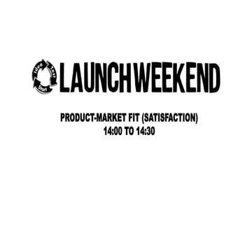 Saturday - LaunchWeekend - Session 3 - Product-Market fit