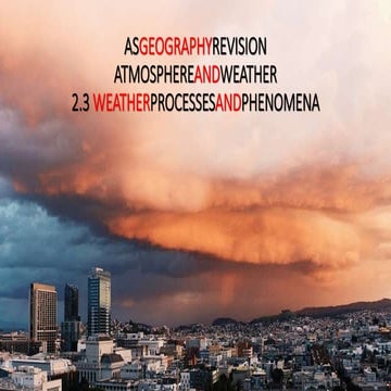 CAMBRIDGE AS GEOGRAPHY REVISION: ATMOSPHERE AND WEATHER - 2.3 WEATHER PROCESS...