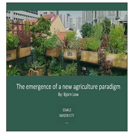 03 The emergence of a new agriculture paradigm - Bjorn Low - Edible Garden City