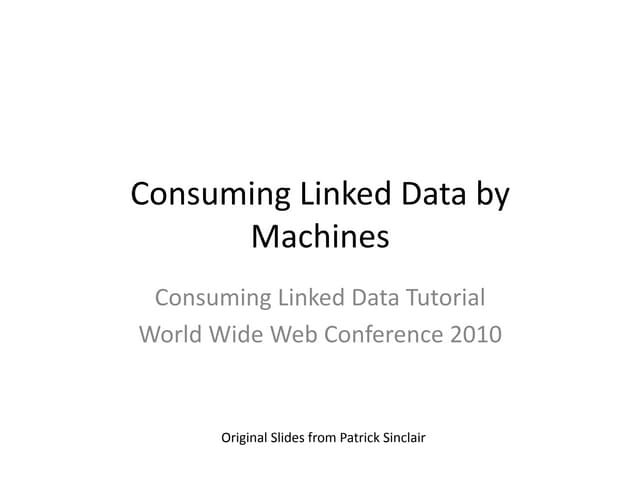 Consuming Linked Data by Machines - WWW2010