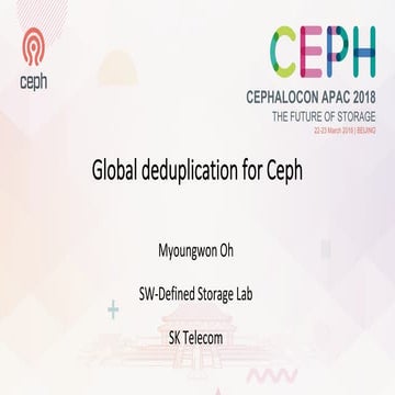 Global deduplication for Ceph - Myoungwon Oh