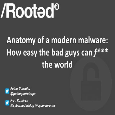 Pablo González y Francisco Ramirez - Anatomy of a modern malware. How easy th...