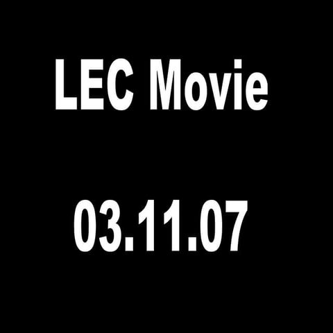 Lec Movie - 03.11.07