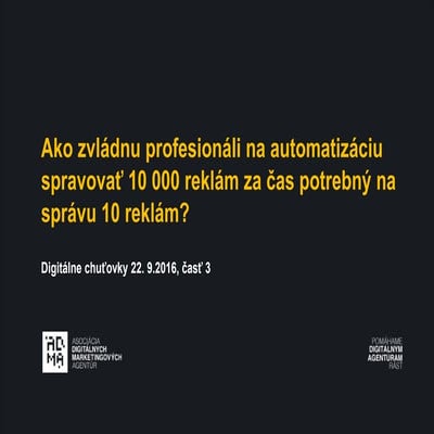 Digitálne chuťovky s ADMA 22.9.2016: Ako zvládnu profesionáli na automatizáci...