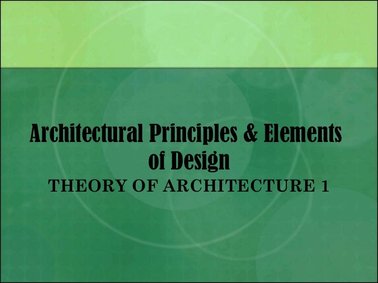 Architecture Design Theory architectural principles & elements Architecture Design Theory architectural principles & elements