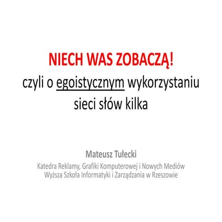 Mateusz Tulecki, NIECH WAS ZOBACZĄ, czyli o egoistycznym wykorzystaniu sieci słów kilka.)