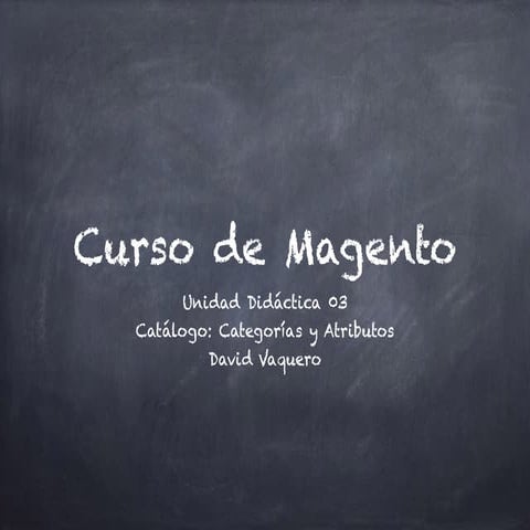 Curso de Magento 1.9: Unidad Didáctica 03 Catalogo. Categorías y Atributos