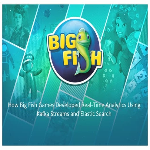 How Big Fish Games Developed Real-Time Analytics Using Kafka Streams ...