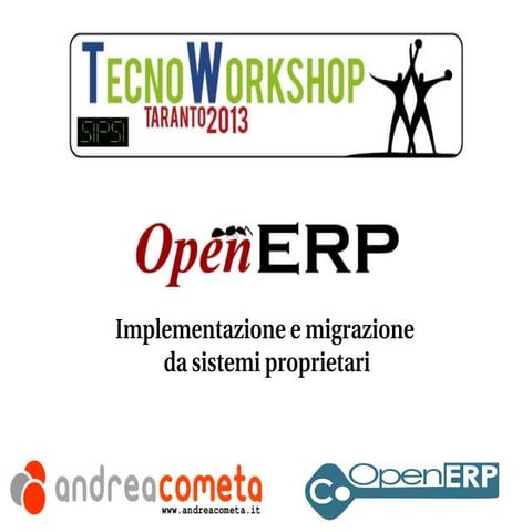 TecnoWorkshop Taranto2013: OpenERP implementazione e migrazione da sistemi pr...