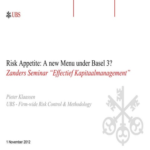Risk Appetite: A new Menu under Basel 3? Pieter Klaassen (UBS) voor het Zande...