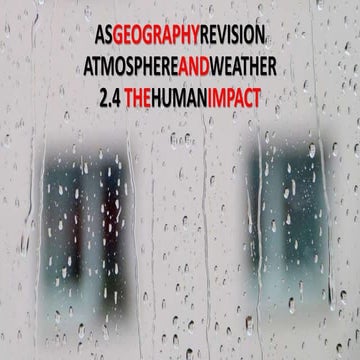 CAMBRIDGE AS GEOGRAPHY REVISION: ATMOSPHERE AND WEATHER - 2.4 THE HUMAN IMPACT