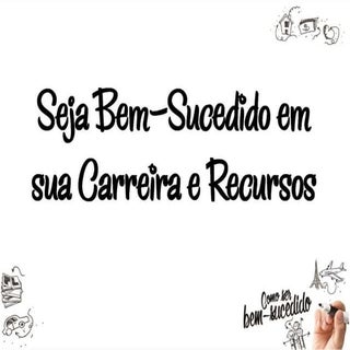 Seja Bem-Sucedido em sua Carreira e...