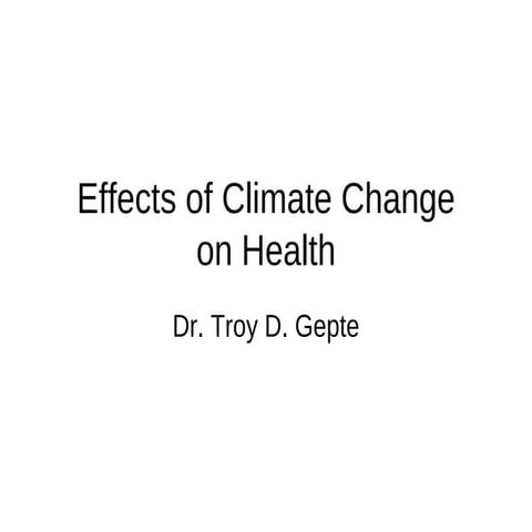 042009 Effects Of Climate Change On Health Dr Troy Gepte
