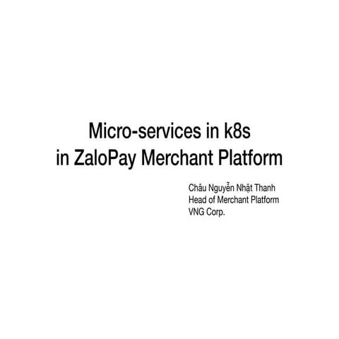 Micro Service Architect in K8S in ZaloPay Merchant Platform | Châu Nguyễn Nhậ...