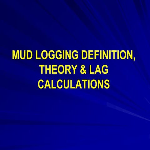 04_Mud Logging Theory, Lag Calculatios & Responsibility.ppt