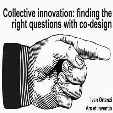 Collective innovation: finding the right questions with co-design - Ivan Ortenzi