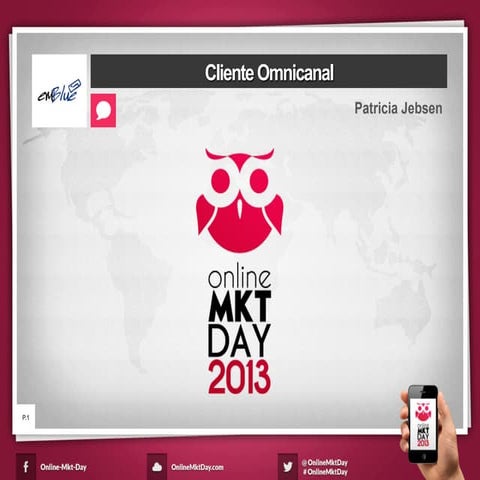 Del cliente Multicanal al Clientes Omnicanal - Patricia Jebsen - Online MKT D...