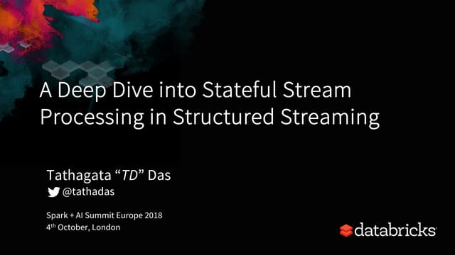 Deep Dive into Stateful Stream Processing in Structured Streaming with Tathag...