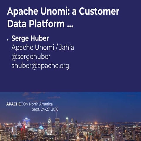 Apache Unomi presentation and update. By Serge Huber, CTO Jahia