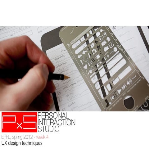 PxS’12 - week 4 - UX design techniques