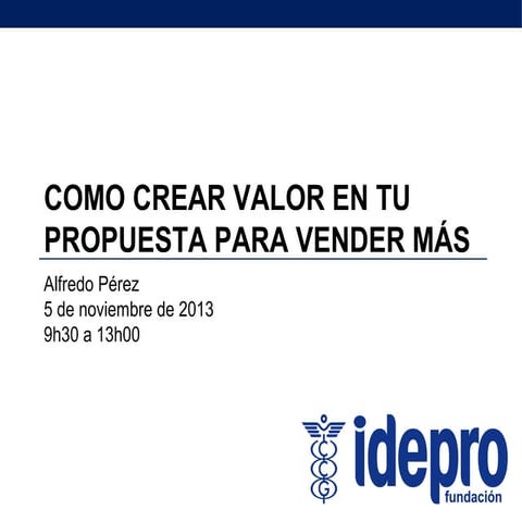 Taller: ¿Cómo crear más valor en tu propuesta para vender más?