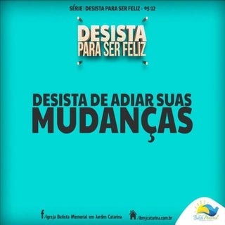 Desista de Adiar suas Mudanças