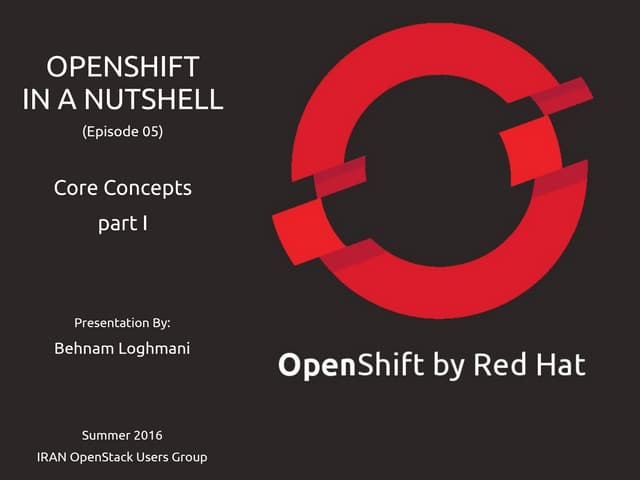 OpenShift In a Nutshell - Episode 05 - Core Concepts Part I
