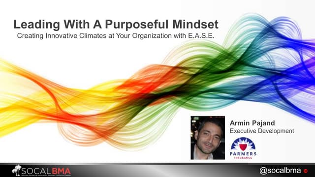 Leading With A Purposeful Mindset - Creating Innovative Climates at Your Orga...