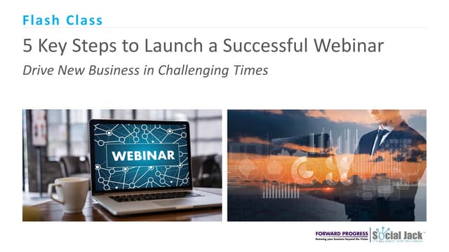 Flash Class: 5 Key Steps to Launch a Successful Webinar - Drive New Business in Challenging Times
