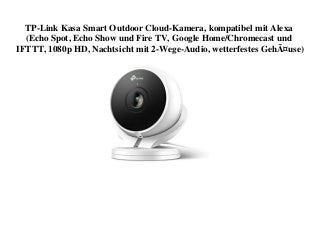 BIG PROMO TP-Link Kasa Smart Outdoor Cloud-Kamera  kompatibel mit Alexa (Echo Spot  Echo Show und Fire TV  Google HomeChromecast und IFTTT  1080p HD  Nachtsicht mit 2-Wege-Audio   wetterfestes GehÃ¤use) 