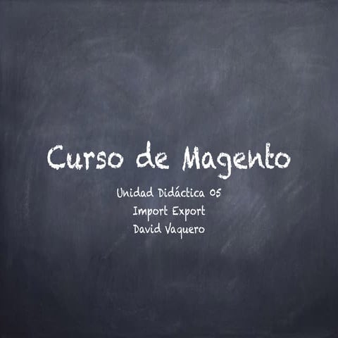 Curso de Magento 1.9: Unidad Didáctica 05 importación exportación