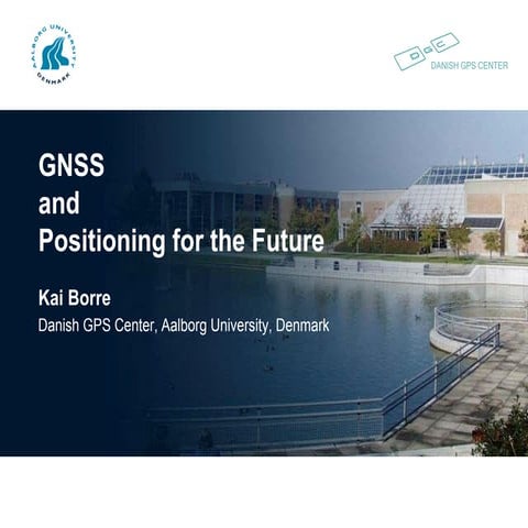 GNSS and Positioning for the Future - Kai Borre