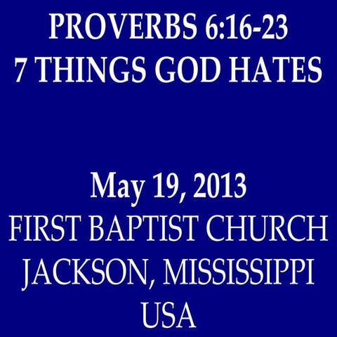 05 May 19, 2013, 7 Things God Hates, Proverbs 6;16-23