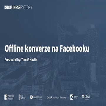 Offline konverze v prostředí Facebooku (Tomáš Havlík)