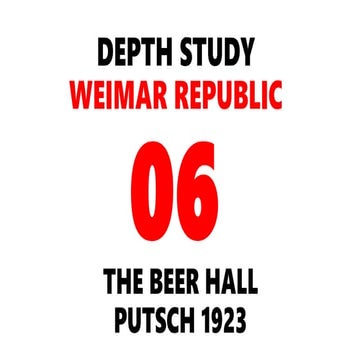 DEPTH STUDY GERMANY: WEIMAR REPUBLIC - 06. THE BEER HALL PUTSCH 1923