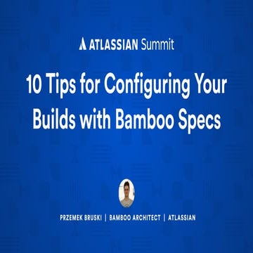 10 Tips for Configuring Your Builds with Bamboo Specs