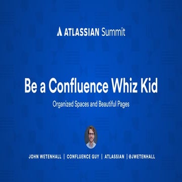 Become a Confluence Whiz Kid: Organized Spaces and Beautiful Pages