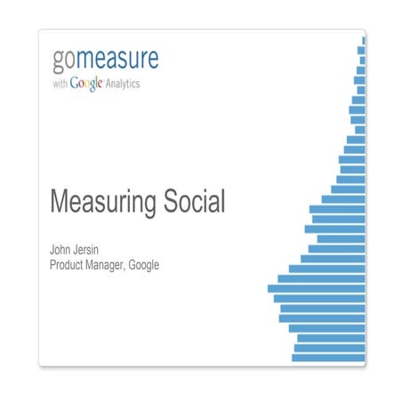 06   GoMeasure (sg and kl) - measuring social - john jersin - google