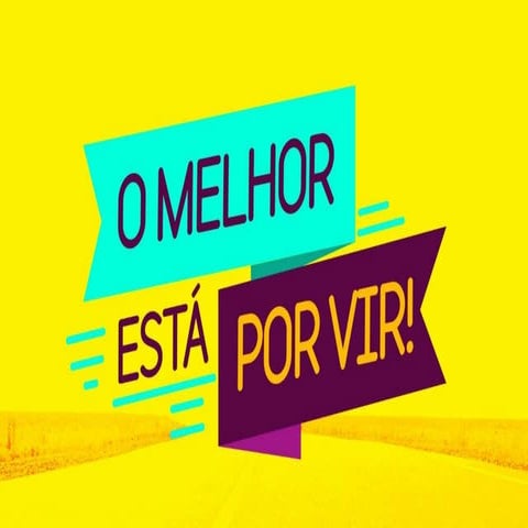 O Melhor Está por Vir | PPTX