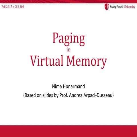 Paging in Virtual Memory Nima Honarmand (Based on slides by Prof. Andrea Arpa...